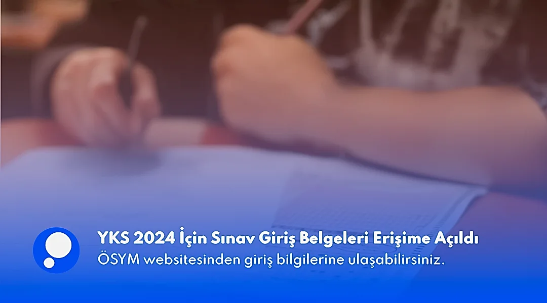 YKS 2024 İçin Sınav Giriş Belgeleri Erişime Açıldı