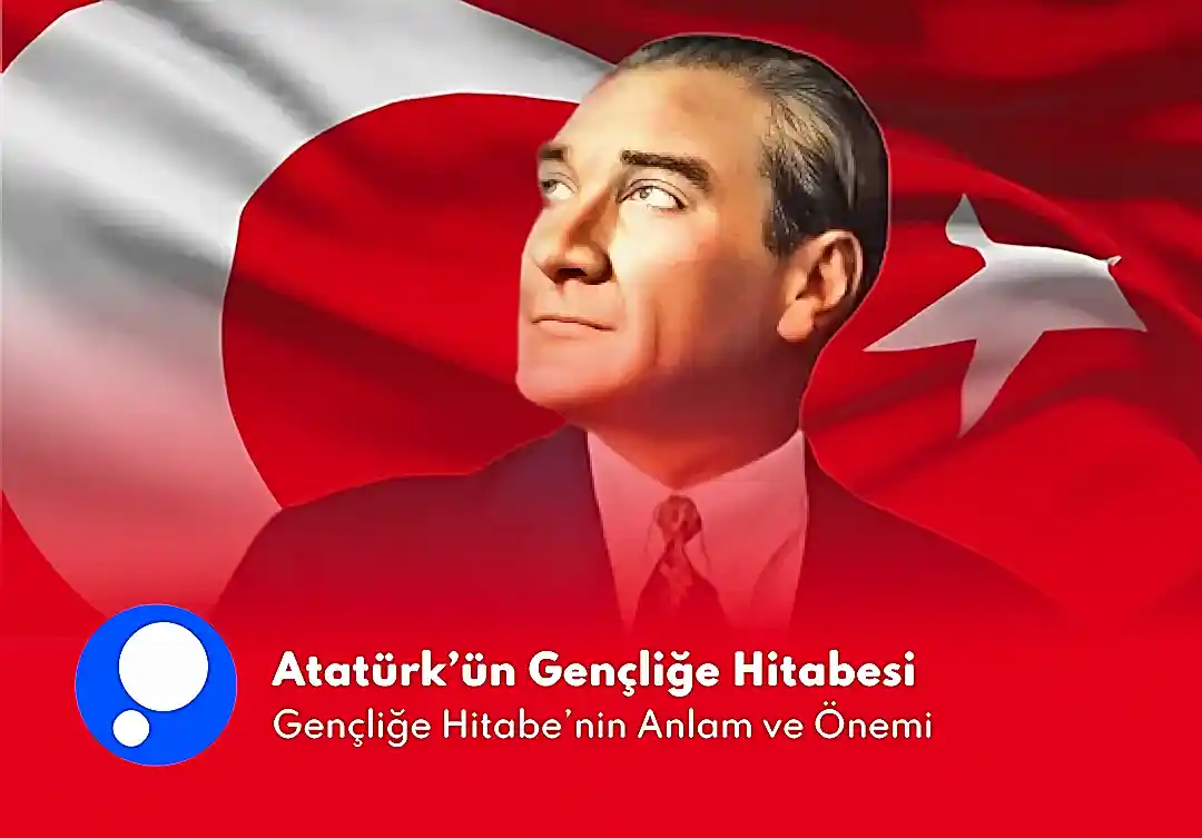 Atatürk'ün Gençliğe Hitabesi: Bize Ne Anlatıyor? Anlam ve Önemi Nedir?