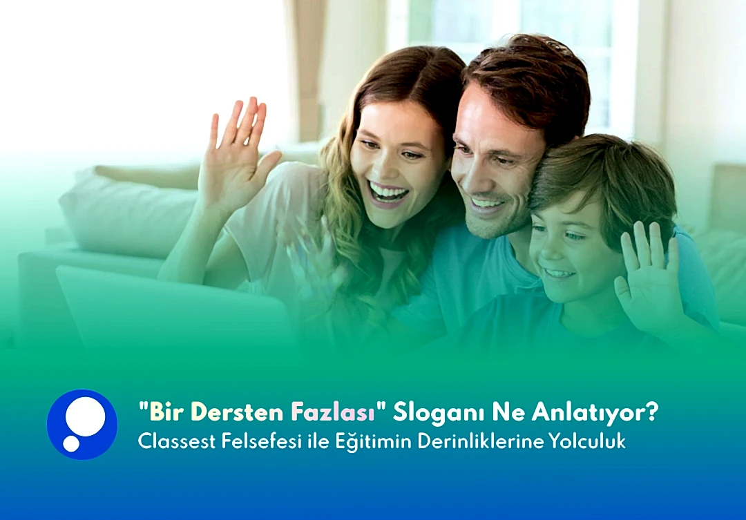 "Bir Dersten Fazlası" Sloganı Ne Anlatıyor? Classest Felsefesi ile Eğitimin Derinliklerine Yolculuk